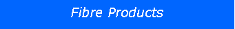 Text Box: Fibre Products