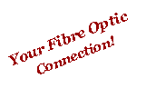 Text Box: Your Fibre Optic Connection!